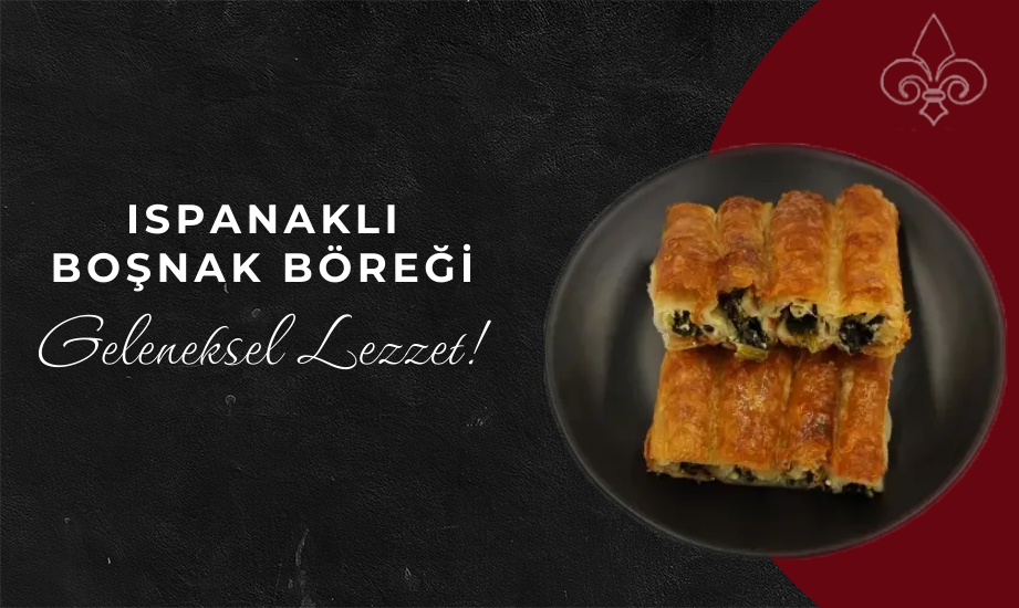 Ispanaklı Boşnak Böreği Geleneksel Lezzet!